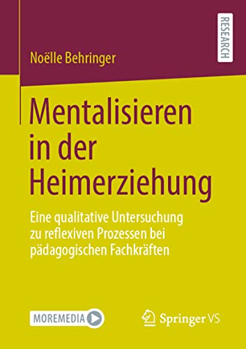 Mentalisieren in der Heimerziehung: Eine qualitative Untersuchung zu reflexiven Prozessen bei pädagogischen Fachkräften von Springer VS
