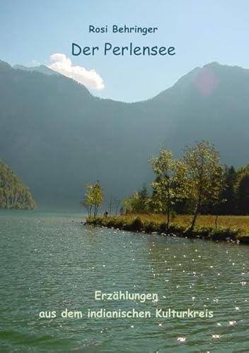 Der Perlensee: und weitere Erzählungen aus dem indianischen Kulturkreis