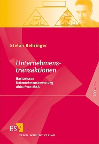 Unternehmenstransaktionen: Basiswissen - Unternehmensbewertung - Ablauf von M&A (ESVbasics)