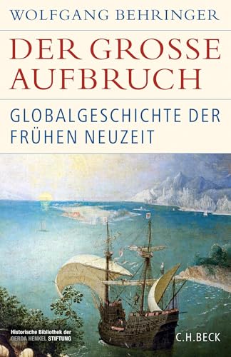 Der große Aufbruch: Globalgeschichte der Frühen Neuzeit (Historische Bibliothek der Gerda Henkel Stiftung)