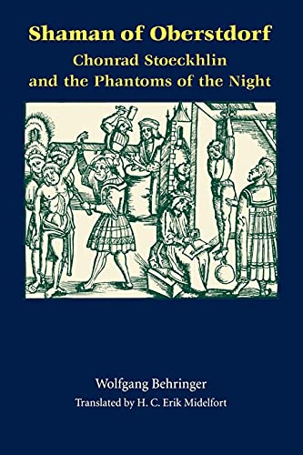 Shaman of Oberstdorf Shaman of Oberstdorf: Chonrad Stoeckhlin and the Phantoms of the Night (Studies in Early Modern German History)