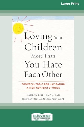 Loving Your Children More Than You Hate Each Other: Powerful Tools for Navigating a High-Conflict Divorce (16pt Large Print Format) von ReadHowYouWant