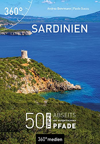 Sardinien: 50 Tipps abseits der ausgetretenen Pfade von 360° medien