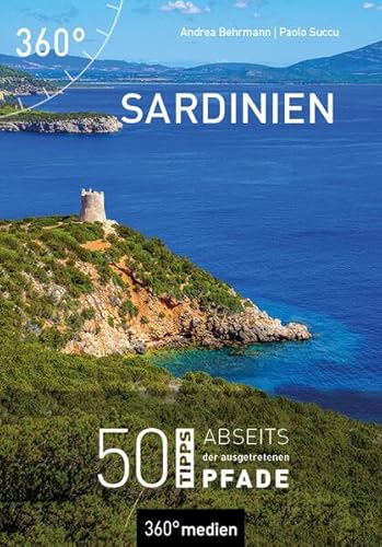 Sardinien: 50 Tipps abseits der ausgetretenen Pfade von 360° medien