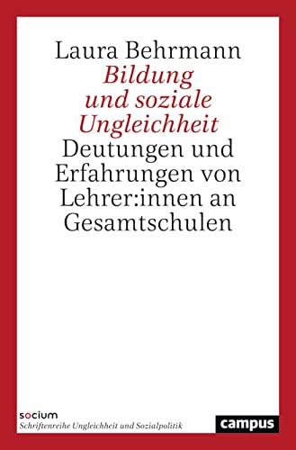 Bildung und soziale Ungleichheit: Deutungen und Erfahrungen von Lehrer:innen an Gesamtschulen (SOCIUM) von Campus Verlag