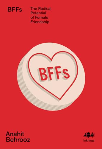 BFFs: The Radical Potential of Female Friendship (Inklings, Band 15)