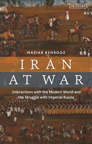 Iran at War: Interactions with the Modern World and the Struggle with Imperial Russia