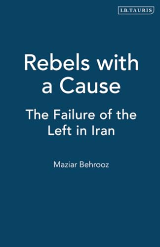 Rebels with a Cause: The Failure of the Left in Iran von I.B. Tauris