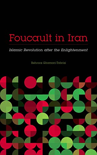 Foucault in Iran: Islamic Revolution after the Enlightenment (Muslim International)