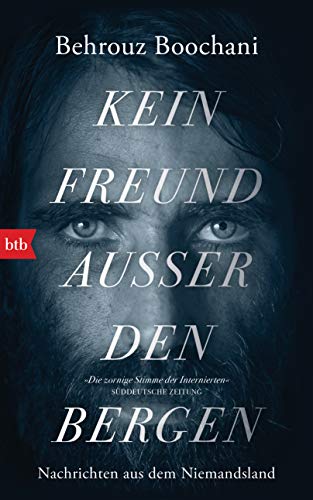 Kein Freund außer den Bergen: Nachrichten aus dem Niemandsland von Btb