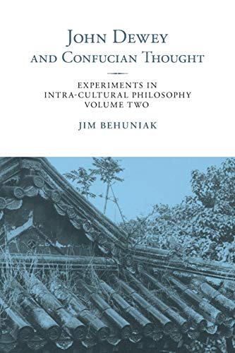 John Dewey and Confucian Thought: Experiments in Intra-cultural Philosophy, Volume Two (Suny Series in Chinese Philosophy and Culture, Band 2) von State University of New York Press