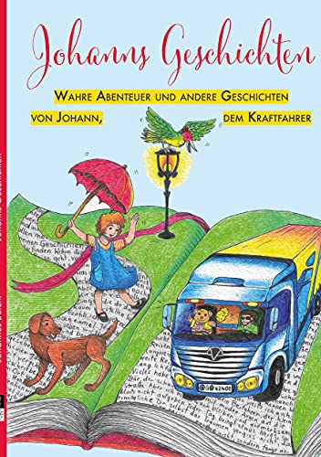 Johanns Geschichten: Wahre Abenteuer und andere Geschichten von Johann, dem Kraftfahrer Johanns Geschichten: Wahre Abenteuer und andere Geschichten von Johann, dem Kraftfahrer von LöwenStern Verlag