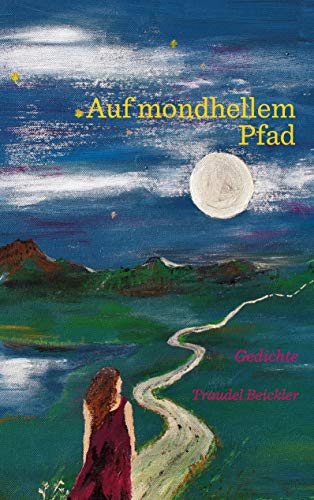 Auf mondhellem Pfad: Gedichte