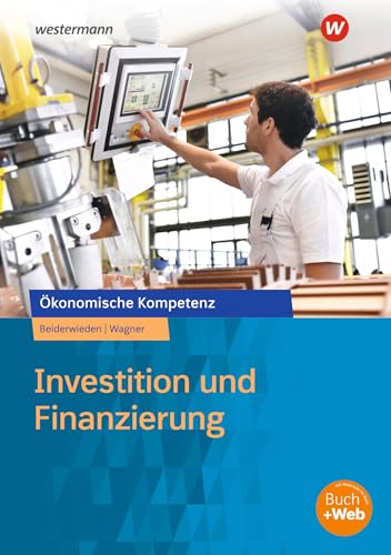Investition und Finanzierung: Arbeitsbuch (Ökonomische Kompetenz) von Westermann Berufliche Bildung