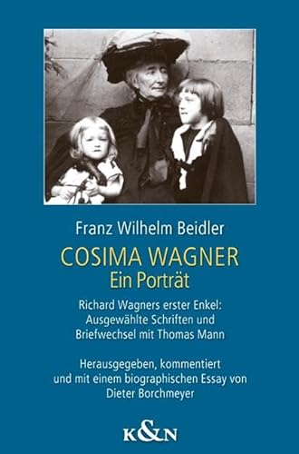 Cosima Wagner: Ein Porträt. Richard Wagners erster Enkel: Ausgewählte Schriften und Briefwechsel mit Thomas Mann von Königshausen & Neumann