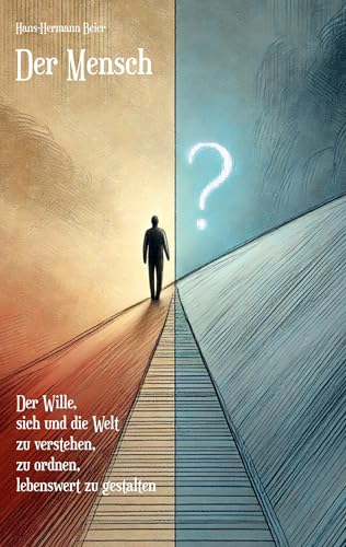 Der Mensch: Der Wille, sich und die Welt zu verstehen, zu ordnen und lebenswert zu gestalten von Rediroma-Verlag