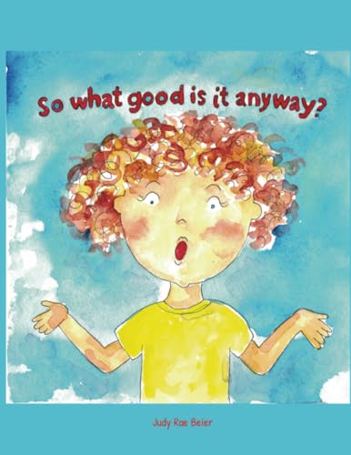 So What Good Is It Anyway? So What Good Is It Anyway? von Dorrance Publishing Company