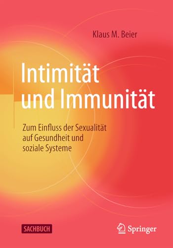 Intimität und Immunität: Zum Einfluss der Sexualität auf Gesundheit und soziale Systeme von Springer