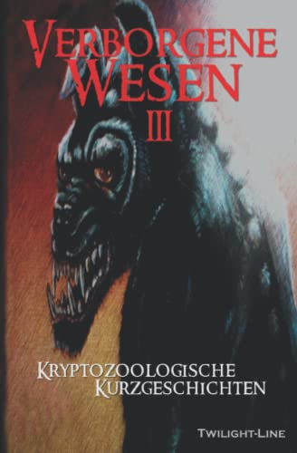 Verborgene Wesen 3: Kryptozoologische Kurzgeschichten von Twilight-Line Verlag