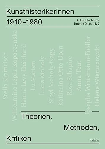 Kunsthistorikerinnen 1910–1980: Theorien, Methoden, Kritiken