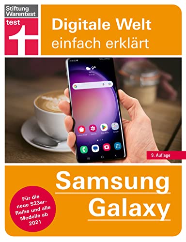 Samsung Galaxy - einfache Bedienungsanleitung mit hilfreichen Tipps und Tricks für jeden Tag: Für die neue S23-Reihe und alle Modelle ab 2021 (Digitale Welt einfach erklärt)