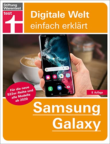 Samsung Galaxy: Grundlagen, Einstellungen, Apps, Datenschutz: Für die neue S22er-Reihe und alle Modelle ab 2020 (Digitale Welt einfach erklärt)