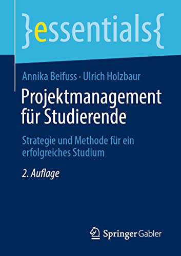Projektmanagement für Studierende: Strategie und Methode für ein erfolgreiches Studium (essentials) von Springer Gabler