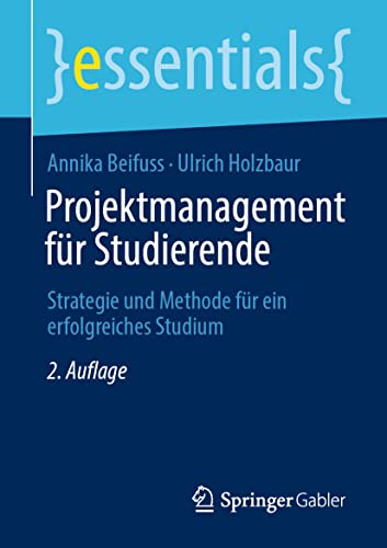 Projektmanagement für Studierende: Strategie und Methode für ein erfolgreiches Studium (essentials)