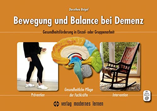 Bewegung und Balance bei Demenz: Gesundheitsförderung in Einzel- oder Gruppenarbeit - Prävention - Gesundheitliche Pflege der Fachkräfte - Intervention von Modernes Lernen Borgmann