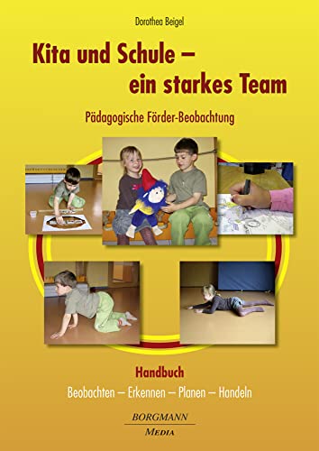 Kita und Schule - ein starkes Team – Pädagogische Förder-Beobachtung: Beobachten - Erkennen - Planen - Handeln von Borgmann Media