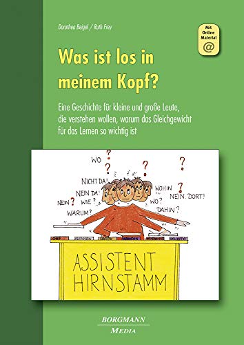 Was ist los in meinem Kopf?: Eine Geschichte für kleine und große Leute, die verstehen wollen, warum das Gleichgewicht für das Lernen so wichtig ist Was ist los in meinem Kopf?: Eine Geschichte für kleine und große Leute, die verstehen wollen, warum das Gleichgewicht für das Lernen so wichtig ist