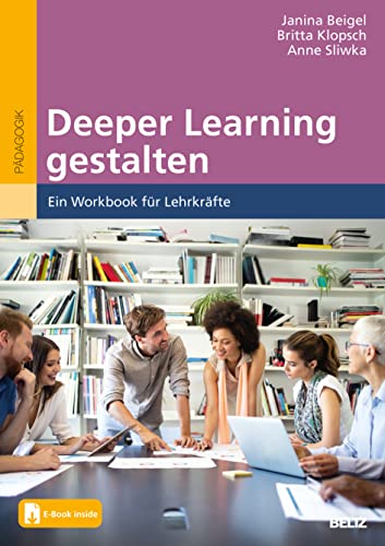 Deeper Learning gestalten: Ein Workbook für Lehrkräfte. Mit E-Book inside von Beltz