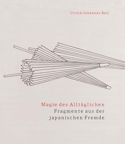 Magie des Alltäglichen: Fragmente aus der japanischen Fremde