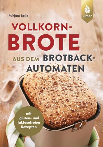 Vollkornbrote aus dem Brotbackautomaten: 70 Rezepte für 500 und 750 g. mit gluten- und laktosefreien Rezepten Vollkornbrote aus dem Brotbackautomaten: 70 Rezepte für 500 und 750 g. mit gluten- und laktosefreien Rezepten
