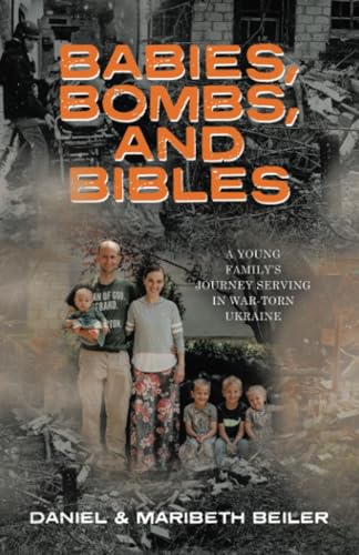 Babies, Bombs, and Bibles: A Young Family’s Journey Serving in War-Torn Ukraine von WestBow Press