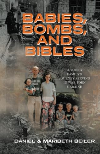 Babies, Bombs, and Bibles: A Young Family’s Journey Serving in War-Torn Ukraine von WestBow Press