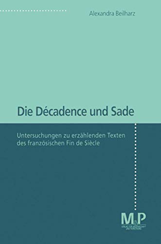 Die Décadence und Sade: Untersuchungen zu erzählenden Texten des französischen Fin de Siècle