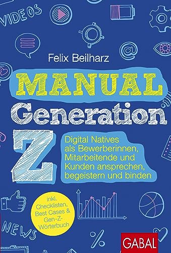 Manual Generation Z: : Digital Natives als Bewerberinnen, Mitarbeitende und Kunden ansprechen, begeistern und binden (Dein Business) von GABAL Verlag GmbH