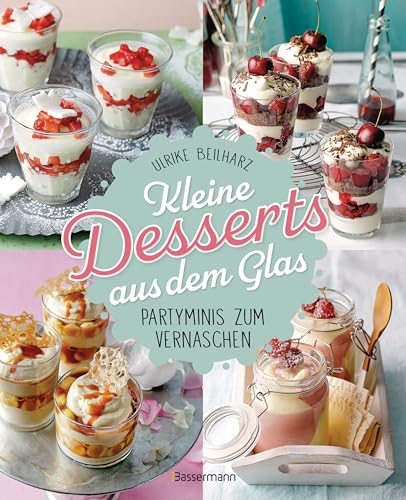 Kleine Desserts aus dem Glas. Partyminis zum Vernaschen. von Bassermann Verlag