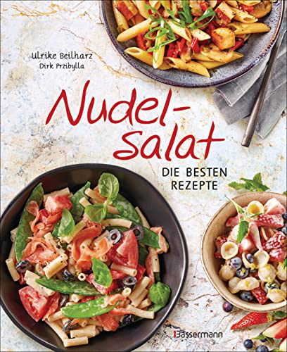 Nudelsalat - Die besten Rezepte: pikant & süß - vegan, vegetarisch, mit Fleisch, Geflügel oder Fisch von Bassermann, Edition