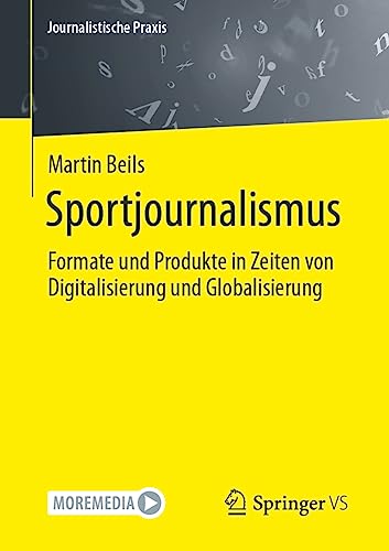 Sportjournalismus: Formate und Produkte in Zeiten von Digitalisierung und Globalisierung (Journalistische Praxis)