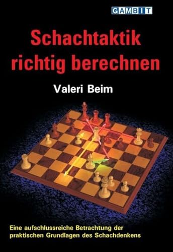 Schachtaktik richtig berechnen: Eine aufschlussreiche Betrachtung der praktischen Grundlagen des Schachdenkens