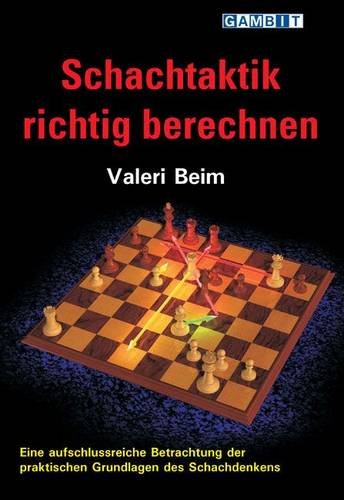 Schachtaktik richtig berechnen: Eine aufschlussreiche Betrachtung der praktischen Grundlagen des Schachdenkens von Gambit Publications