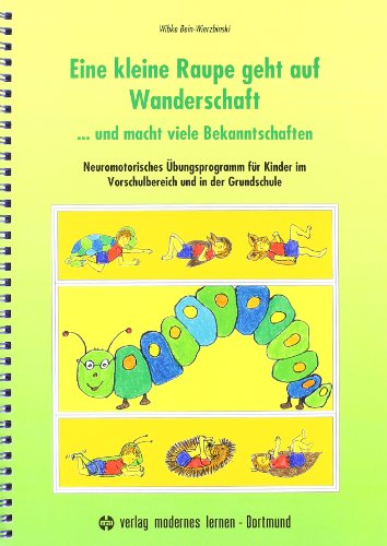 Eine kleine Raupe geht auf Wanderschaft... und macht viele Bekanntschaften: Neuromotorisches Übungsprogramm für Kinder im Vorschulbereich und in der Grundschule von Modernes Lernen Borgmann