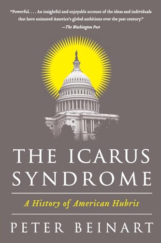 The Icarus Syndrome: A History of American Hubris von Harper Perennial