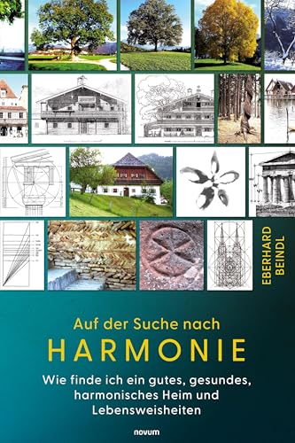 Auf der Suche nach Harmonie: Wie finde ich ein gutes, gesundes, harmonisches Heim und Lebensweisheiten von novum Verlag
