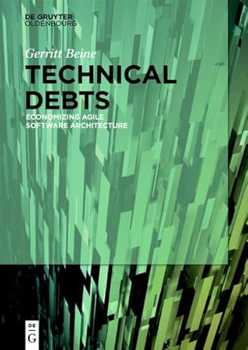 Technical Debts: Economizing Agile Software Architecture von De Gruyter Oldenbourg