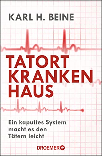 Tatort Krankenhaus: Ein kaputtes System macht es den Tätern leicht Tatort Krankenhaus: Ein kaputtes System macht es den Tätern leicht