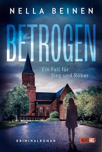 Betrogen - Ein Fall für Sieg und Röber: Atmosphärisch intensiv, voller unerwarteter Wendungen Betrogen - Ein Fall für Sieg und Röber: Atmosphärisch intensiv, voller unerwarteter Wendungen von Novel Arc Verlag