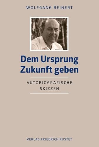 Dem Ursprung Zukunft geben: Autobiografische Skizzen